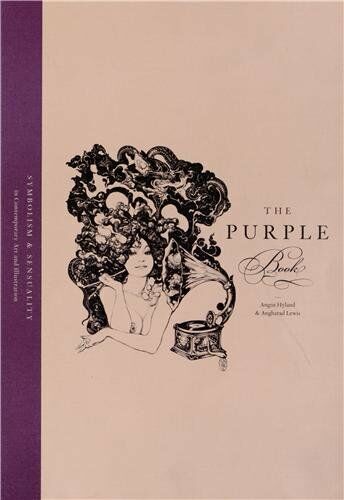 обложка книги The Purple Book: Sensuality and Symbolism in Contemporary Art and Illustration книга The Purple Book: Sensuality and Symbolism in Contemporary Art and Illustration, автор: Angus Hyland, Angharad Lewis
